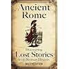 Ancient Rome: Discovering Lost Stories from Roman History (Secrets of the Forgotten Past)